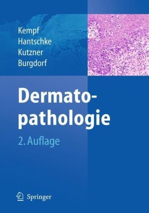 Dermatopathologie - Werner Kempf, Markus Hantschke, Heinz Kutzner, Walter Burgdorf