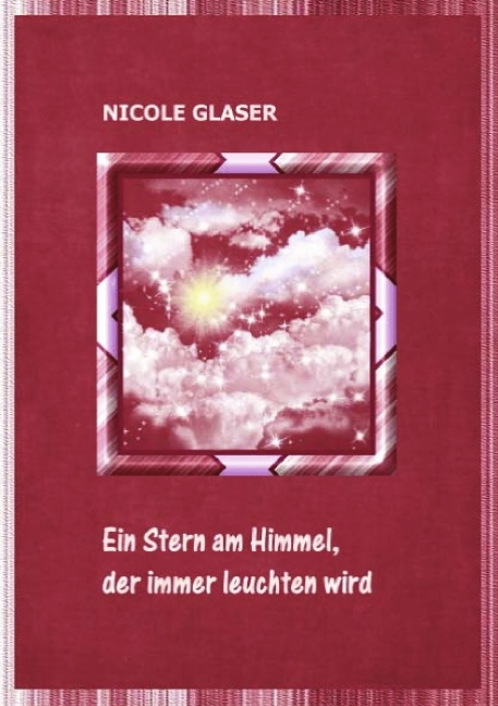 Ein Stern am Himmel, der immer leuchten wird - Nicole Glaser