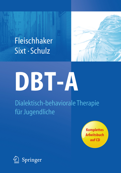 DBT-A: Dialektisch-behaviorale Therapie für Jugendliche - Christian Fleischhaker, Barbara Sixt, Eberhard Schulz