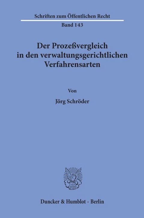 Der Prozeßvergleich in den verwaltungsgerichtlichen Verfahrensarten. - Jörg Schröder