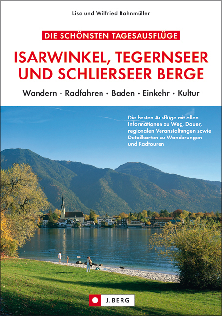 Die schönsten Tagesausflüge Isarwinkel, Tegernseer und Schlierseer Berge - Wilfried und Lisa Bahnmüller