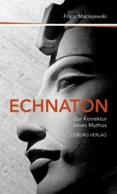 Echnaton oder Die Erfindung des Monotheismus - Franz Maciejewski