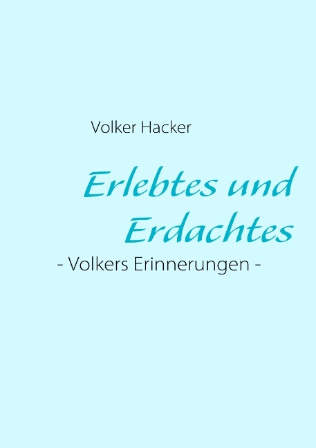 Erlebtes und Erdachtes - Volker Hacker