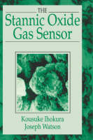 The Stannic Oxide Gas SensorPrinciples and Applications -  Kousuke Ihokura,  Joseph Watson