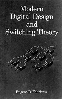 Modern Digital Design and Switching Theory - San Luis Obispo Eugene D. (California Polytechnic State University  US) Fabricius