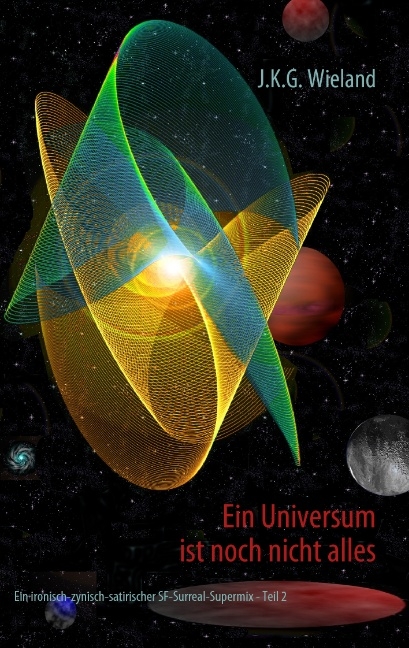 Ein Universum ist noch nicht alles - J K Wieland