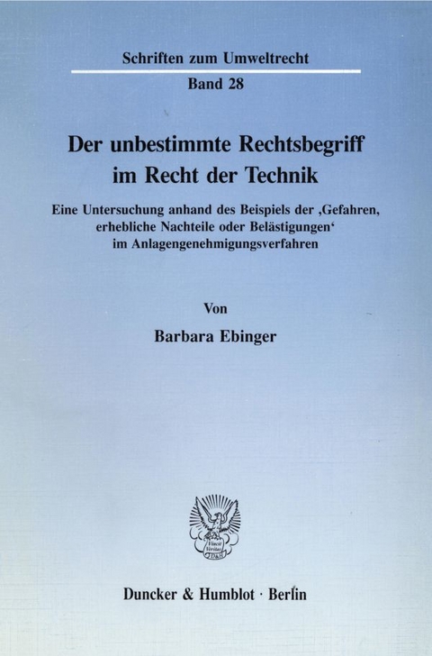 Der unbestimmte Rechtsbegriff im Recht der Technik. - Barbara Ebinger
