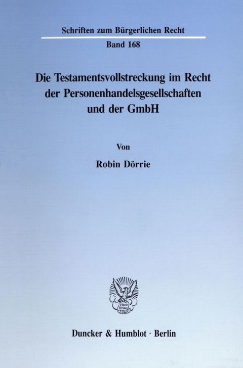 Die Testamentsvollstreckung im Recht der Personenhandelsgesellschaften und der GmbH. - Robin Dörrie