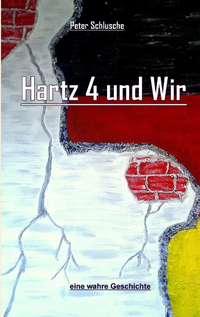 Hartz 4 und Wir - Peter Schlusche