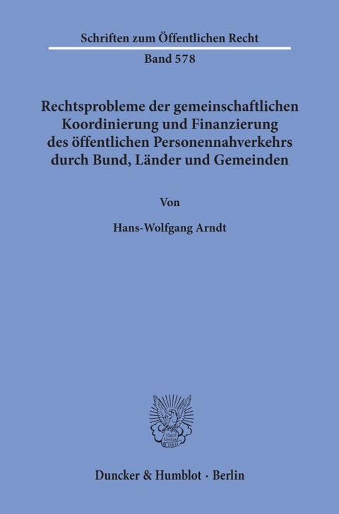 Rechtsprobleme der gemeinschaftlichen Koordinierung und Finanzierung des öffentlichen Personennahverkehrs durch Bund, Länder und Gemeinden. - Hans-Wolfgang Arndt