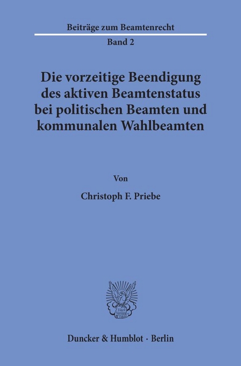 Die vorzeitige Beendigung des aktiven Beamtenstatus bei politischen Beamten und kommunalen Wahlbeamten. - Christoph F. Priebe