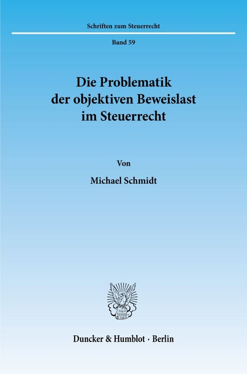 Die Problematik der objektiven Beweislast im Steuerrecht. - Michael Schmidt