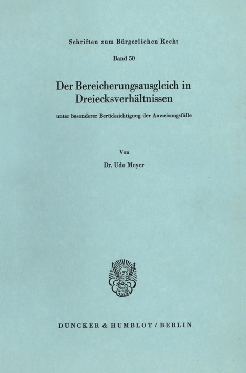 Der Bereicherungsausgleich in Dreiecksverhältnissen unter besonderer Berücksichtigung der Anweisungsfälle. - Udo Meyer