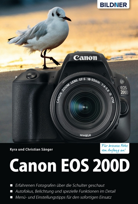 Canon EOS 200D - Für bessere Fotos von Anfang an!: Das umfangreiche Praxisbuch - Dr. Kyra Sänger, Dr. Christian Sänger