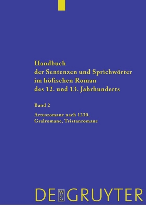 Handbuch der Sentenzen und Sprichwörter im höfischen Roman des 12. und 13. Jahrhunderts / Artusromane nach 1230, Gralromane, Tristanromane - 