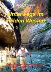 Unterwegs im Wilden Westen. Band 3: Grand Canyon, Sunset Crater, Zion Bridge, Canyonlands, Capitol Reef, Arches - Rudolf R Knirsch