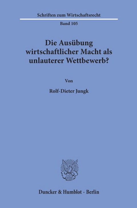 Die Ausübung wirtschaftlicher Macht als unlauterer Wettbewerb? - Rolf-Dieter Jungk