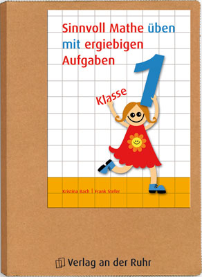 Sinnvoll Mathe üben mit ergiebigen Aufgaben – Klasse 1 - Kristina Bach, Frank Stefer