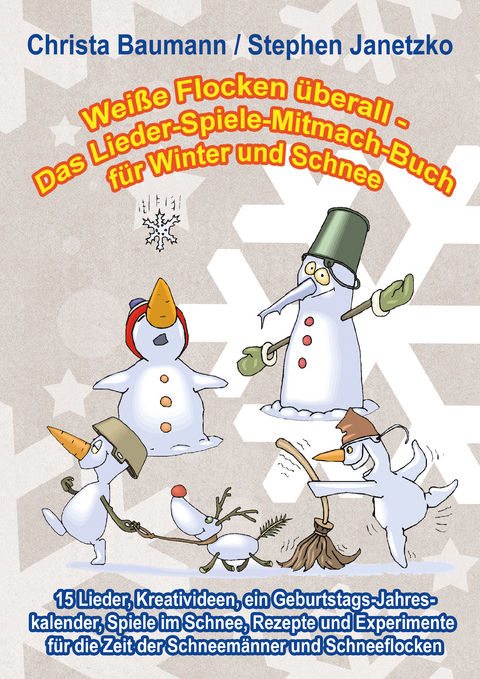 Weiße Flocken überall - Das Lieder-Spiele-Mitmach-Buch für Winter und Schnee -  Christa Baumann,  Stephen Janetzko