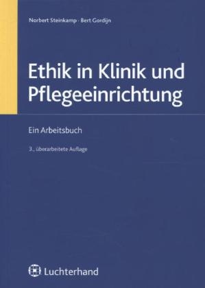Ethik in Klinik und Pflegeeinrichtung - Norbert Steinkamp, Bert Gordijn