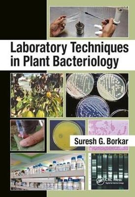 Laboratory Techniques in Plant Bacteriology -  Suresh G. Borkar
