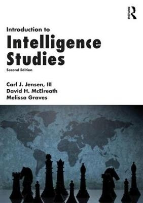 Introduction to Intelligence Studies -  III Carl J. Jensen,  Melissa Graves,  David H. McElreath