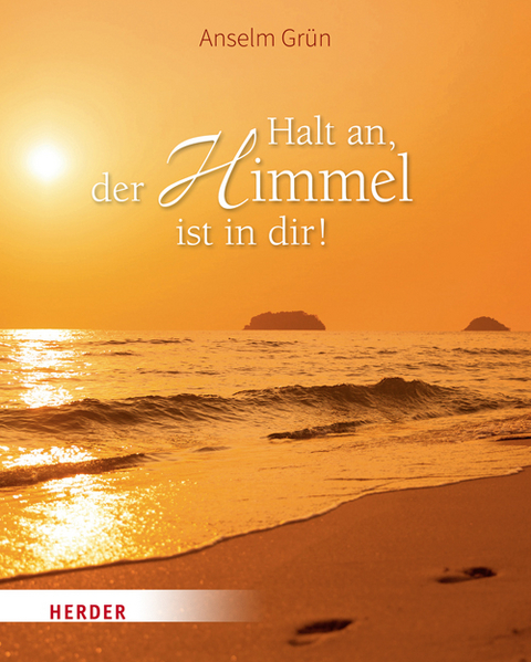 Halt an, der Himmel ist in dir! - Anselm Grün