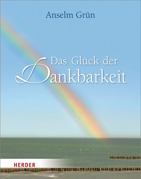 Das Glück der Dankbarkeit - Anselm Grün