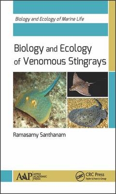 Biology and Ecology of Venomous Stingrays -  Ramasamy Santhanam