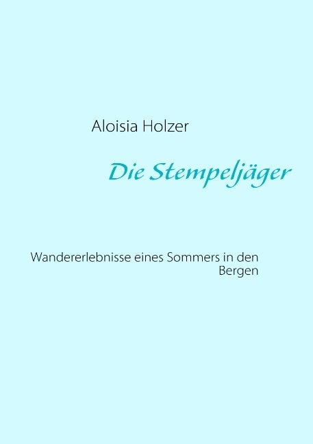Die Stempeljäger - Aloisia Holzer