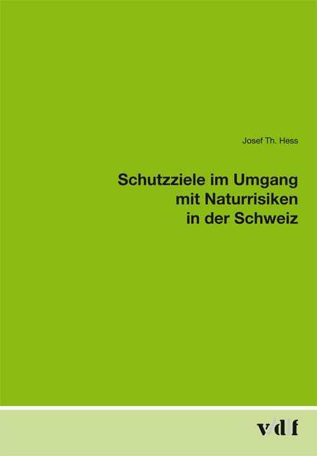 Schutzziele im Umgang mit Naturrisiken in der Schweiz - Josef Th. Hess