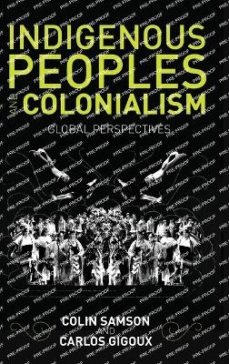 Indigenous Peoples and Colonialism - Colin Samson, Carlos Gigoux