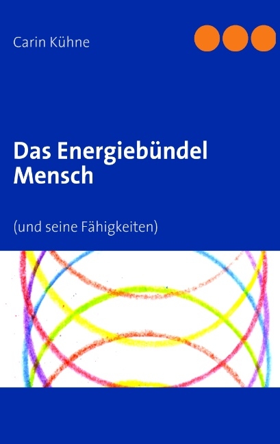 Das Energiebündel Mensch - Carin Kühne