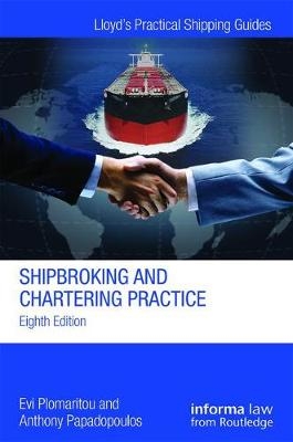 Shipbroking and Chartering Practice -  Anthony Papadopoulos,  Evi Plomaritou