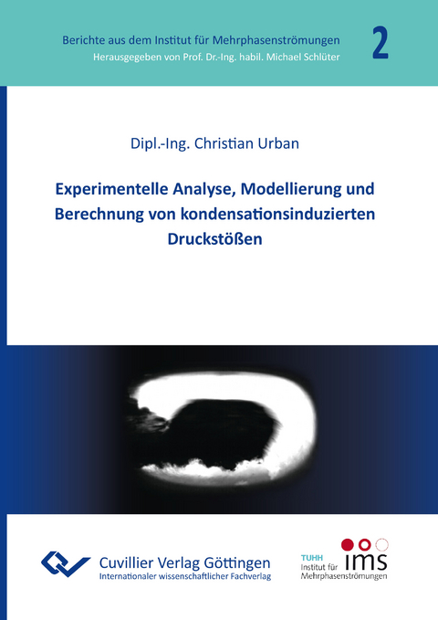 Experimentelle Analyse, Modellierung und Berechnung von kondensationsinduzierten Druckstößen - Christian Urban