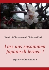 Lass uns zusammen Japanisch lernen ! - Shin`ichi Okamoto, Christian Flack