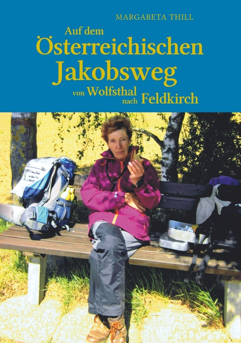 Auf dem Östereichischen Jakobsweg von Wolfsthal nach Feldkirch - Margareta Thill