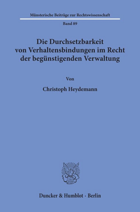 Die Durchsetzbarkeit von Verhaltensbindungen im Recht der begünstigenden Verwaltung. - Christoph Heydemann