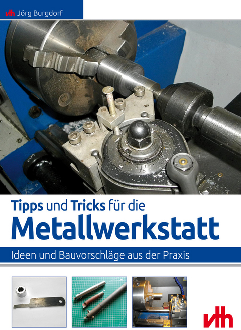 Tipps und Tricks für die Metallwerkstatt - Jörg Burgdorf