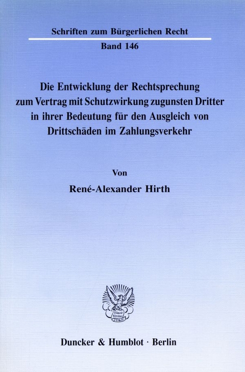 Die Entwicklung der Rechtsprechung zum Vertrag mit Schutzwirkung zugunsten Dritter in ihrer Bedeutung für den Ausgleich von Drittschäden im Zahlungsverkehr. - René-Alexander Hirth