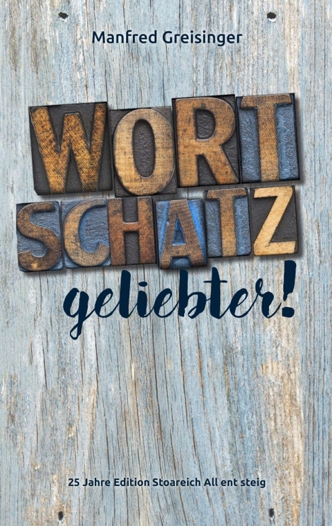 WortSCHATZ, geliebter - Manfred Greisinger