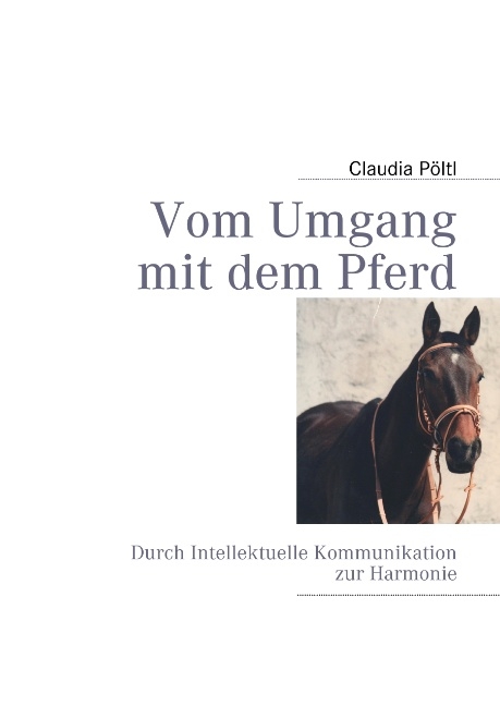 Vom Umgang mit dem Pferd - Claudia Pöltl