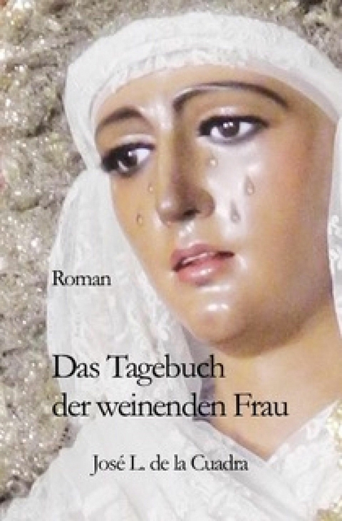 Das Tagebuch der weinenden Frau - José Luis de la Cuadra