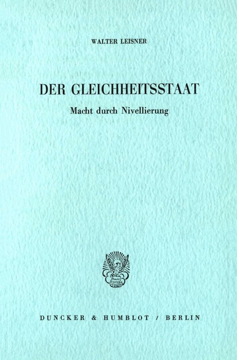 Der Gleichheitsstaat. - Walter Leisner