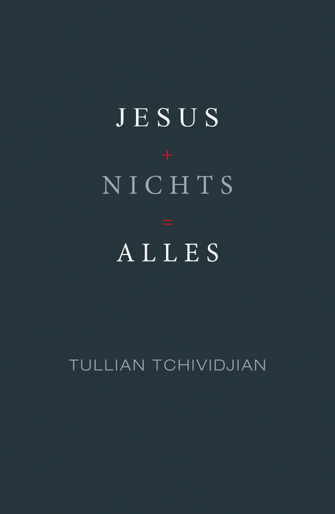 Jesus + Nichts = Alles -  Tullian Tchividjian