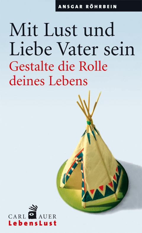 Mit Lust und Liebe Vater sein - Ansgar Röhrbein