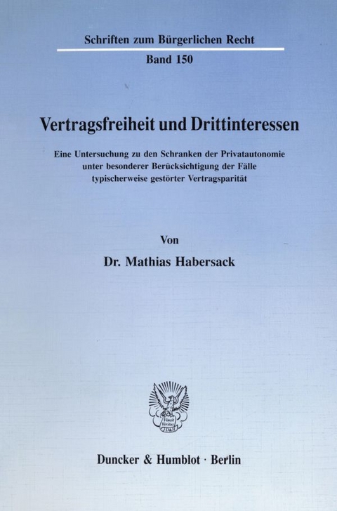 Vertragsfreiheit und Drittinteressen. - Mathias Habersack