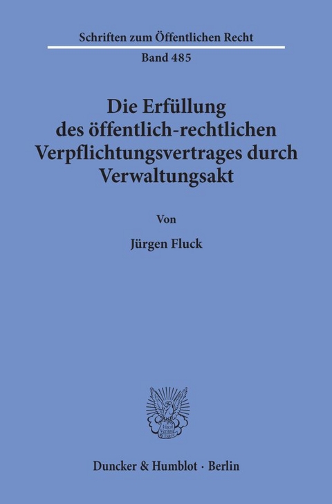Die Erfüllung des öffentlich-rechtlichen Verpflichtungsvertrages durch Verwaltungsakt. - Jürgen Fluck