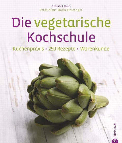 Die vegetarische Kochschule - Christl Kurz, Klaus Maria Einwanger