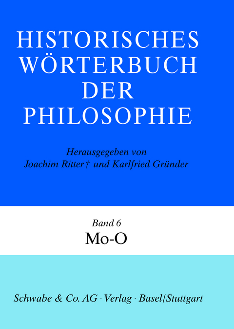 Historisches Wörterbuch der Philosophie (HWPH). Band 6, Mo-O - 